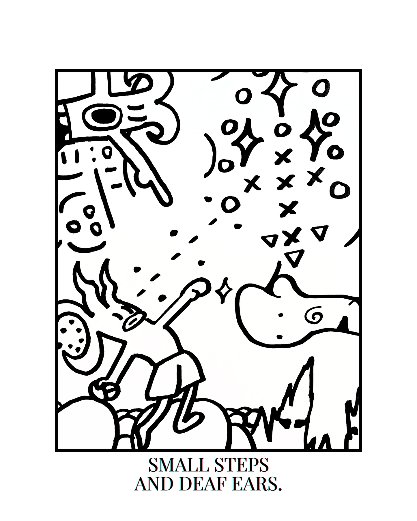 SMALL STEPS AND DEAF EARS.