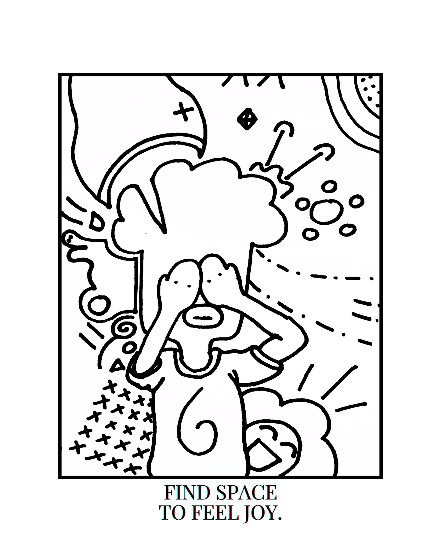 FIND SPACE TO FEEL JOY.