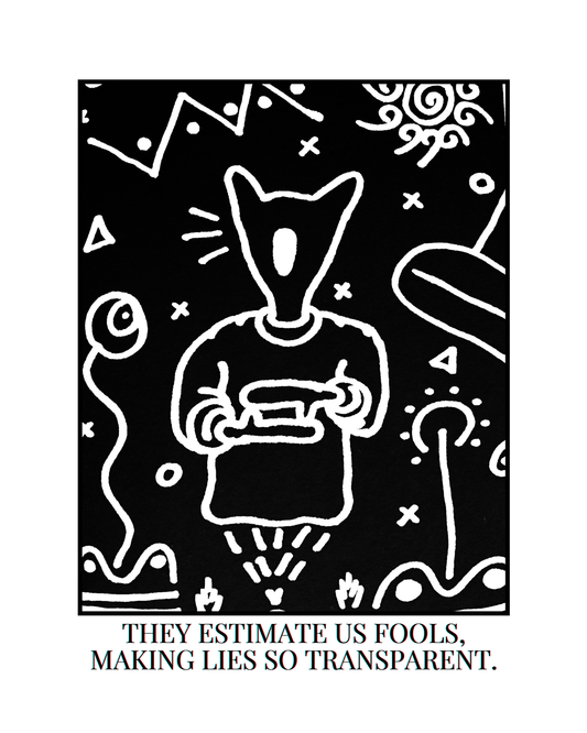 THEY ESTIMATE US FOOLS MAKING LIES SO TRANSPARENT.